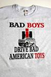 T-Shirt - "Bad Boys Drive Bad American Toys"